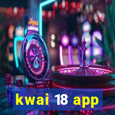 kwai 18 app